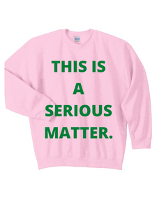 “This Is A Serious Matter” Sweatshirt